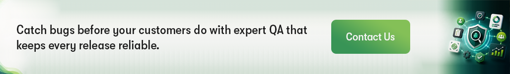 Catch bugs before your customers do with expert QA that keeps every release reliable - Contact Us.png